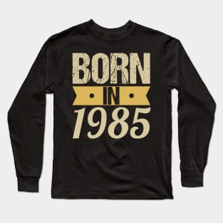 Born in 1985 Long Sleeve T-Shirt